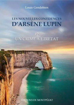 Les nouvelles confidences d'Arsène Lupin