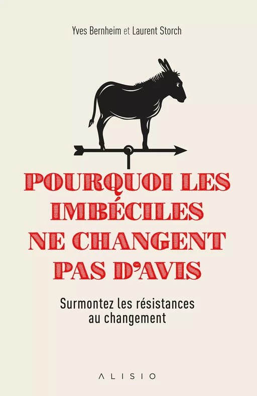 Pourquoi les imbéciles ne changent pas d'avis - Yves Bernheim, Laurent Storch - Alisio