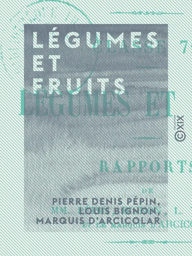 Légumes et Fruits - Pierre Denis Pépin, Louis Bignon, Marquis d' Arcicolar - Collection XIX