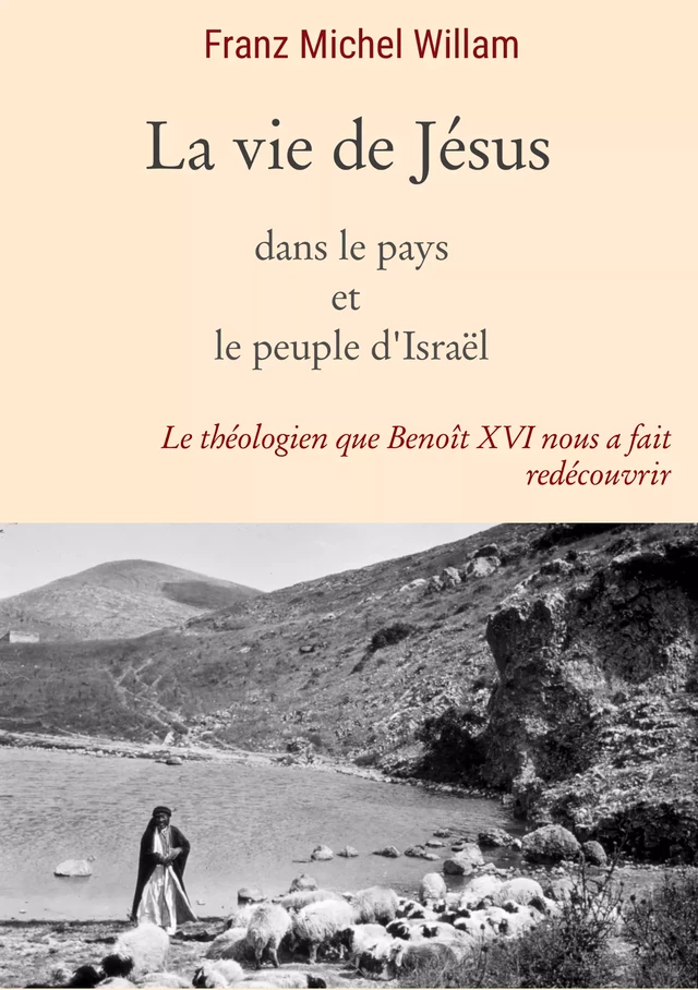 La vie de Jésus dans le pays et le peuple d'Israël - Franz Michel Willam - Les Editions Blanche de Peuterey