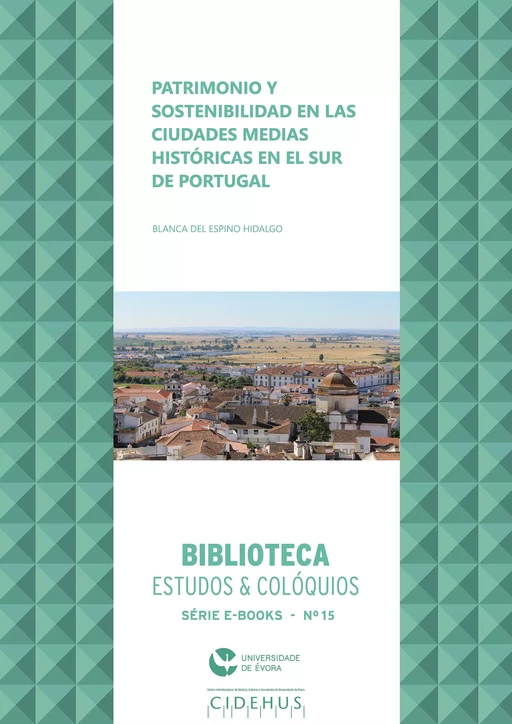 Patrimonio y sostenibilidad en las ciudades medias históricas en el sur de Portugal - Blanca Del Espino Hidalgo - Publicações do CIDEHUS