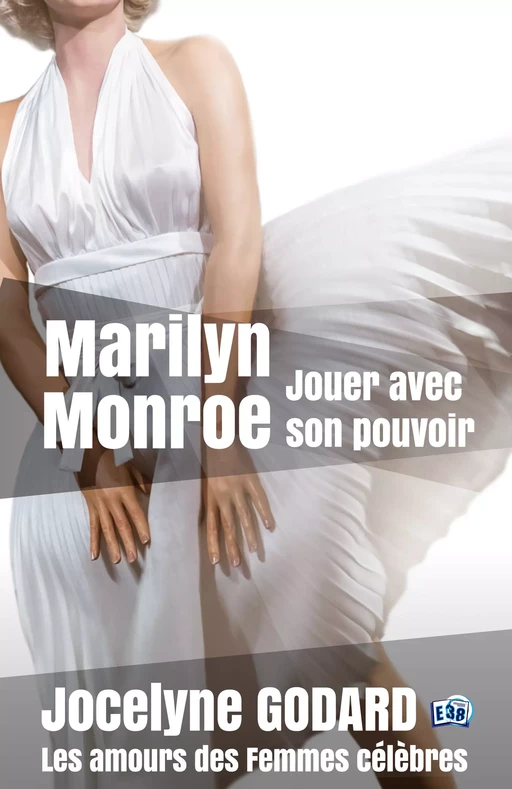 Marilyn Monroe, jouer avec son pouvoir - Jocelyne Godard - Les éditions du 38