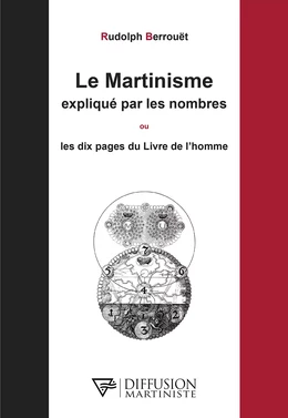 Le Martinisme expliqué par les nombres ou Les dix pages du Livre de l'homme