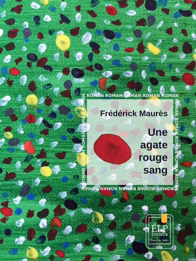 Une agate rouge sang - Frédérick Maurès - ÉLP éditeur