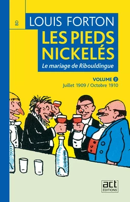 Les Pieds-Nickelés de Louis Forton - Volume 2 - Juillet 1909 octobre 1910