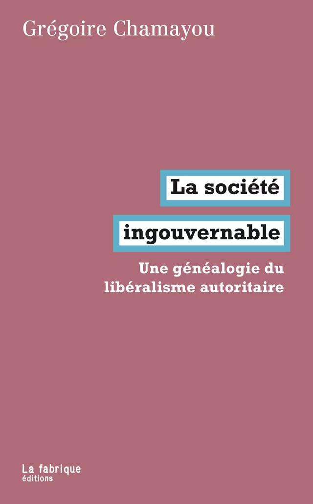 La société ingouvernable - Grégoire Chamayou - La fabrique éditions