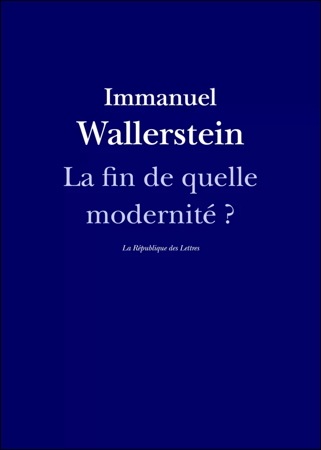 La fin de quelle modernité ? - Immanuel Wallerstein, La République des Lettres - République des Lettres