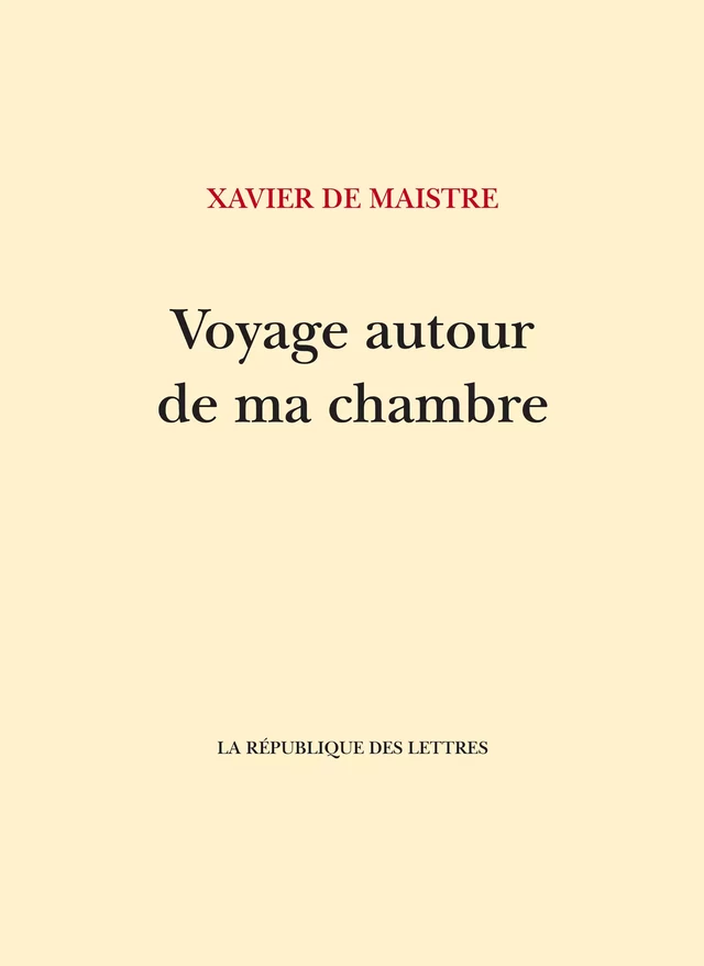 Voyage autour de ma chambre - Xavier de Maistre - République des Lettres