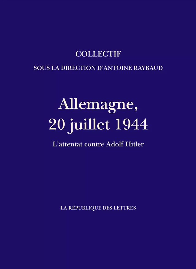 Allemagne, 20 juillet 1944 - Antoine Raybaud, La République des Lettres - République des Lettres