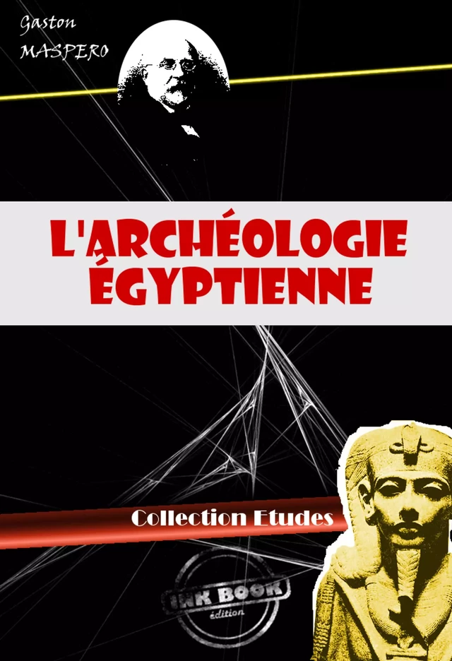 L'archéologie égyptienne (avec 299 figures) [édition intégrale revue et mise à jour] - Gaston Maspero - Ink book