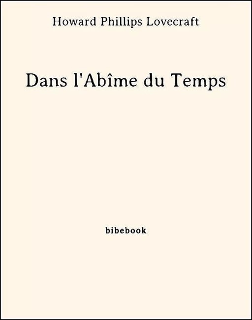 Dans l'Abîme du Temps - Howard Phillips Lovecraft - Bibebook