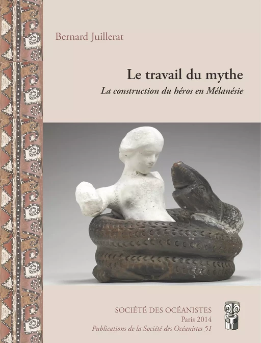 Le travail du mythe - Bernard Juillerat - Société des Océanistes