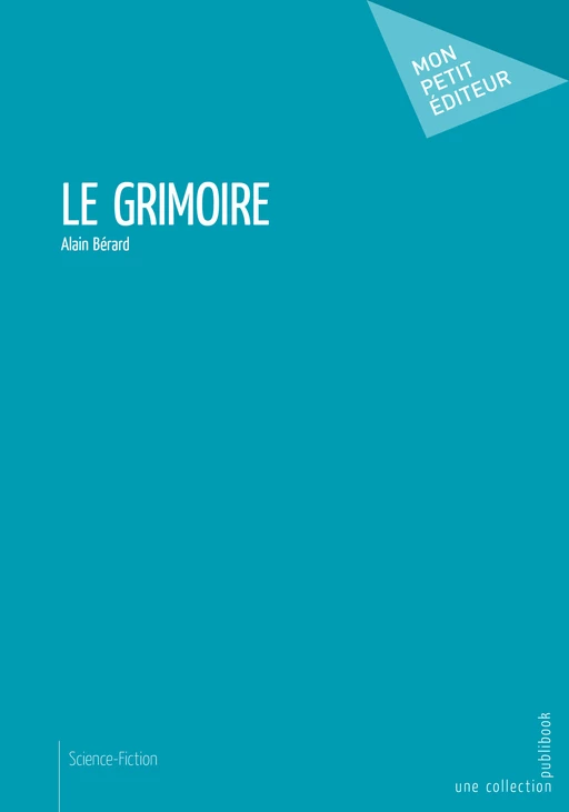 Le Grimoire - Alain Bérard - Mon Petit Editeur