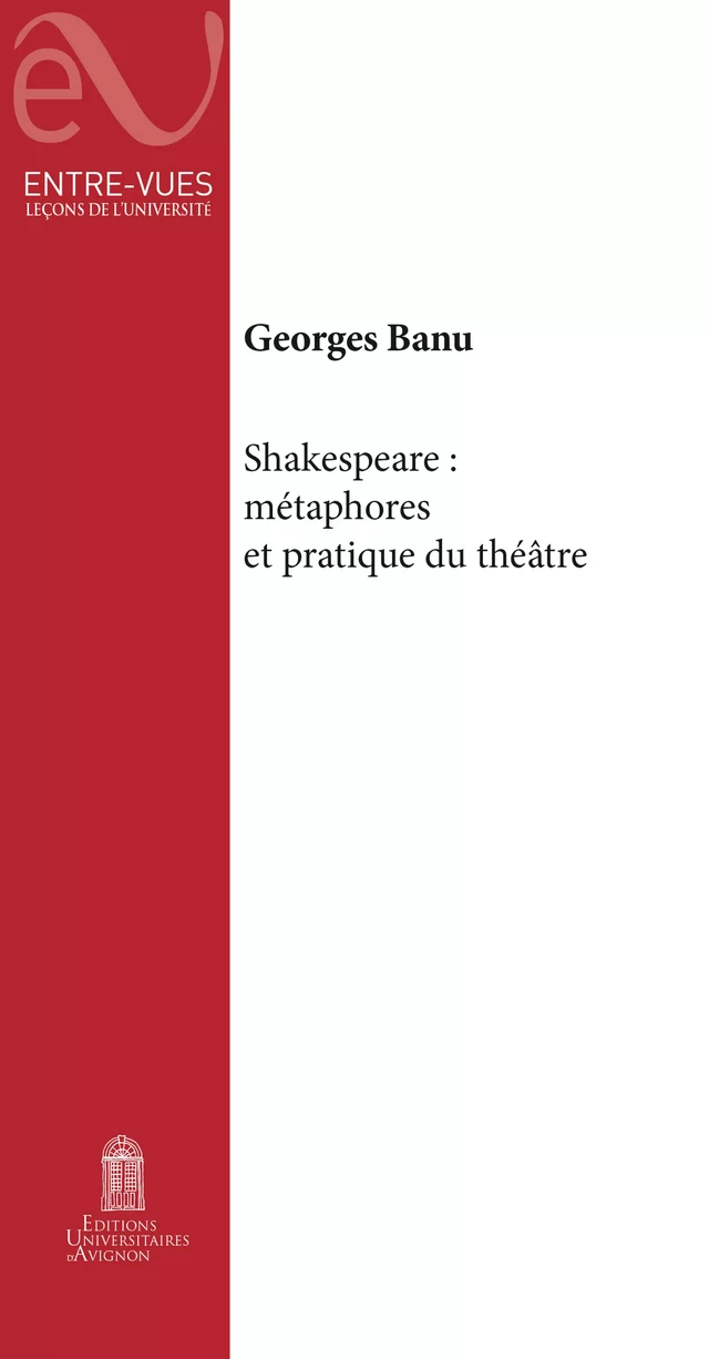 Shakespeare : Métaphores et pratiques du théâtre - Georges Banu - Éditions Universitaires d’Avignon