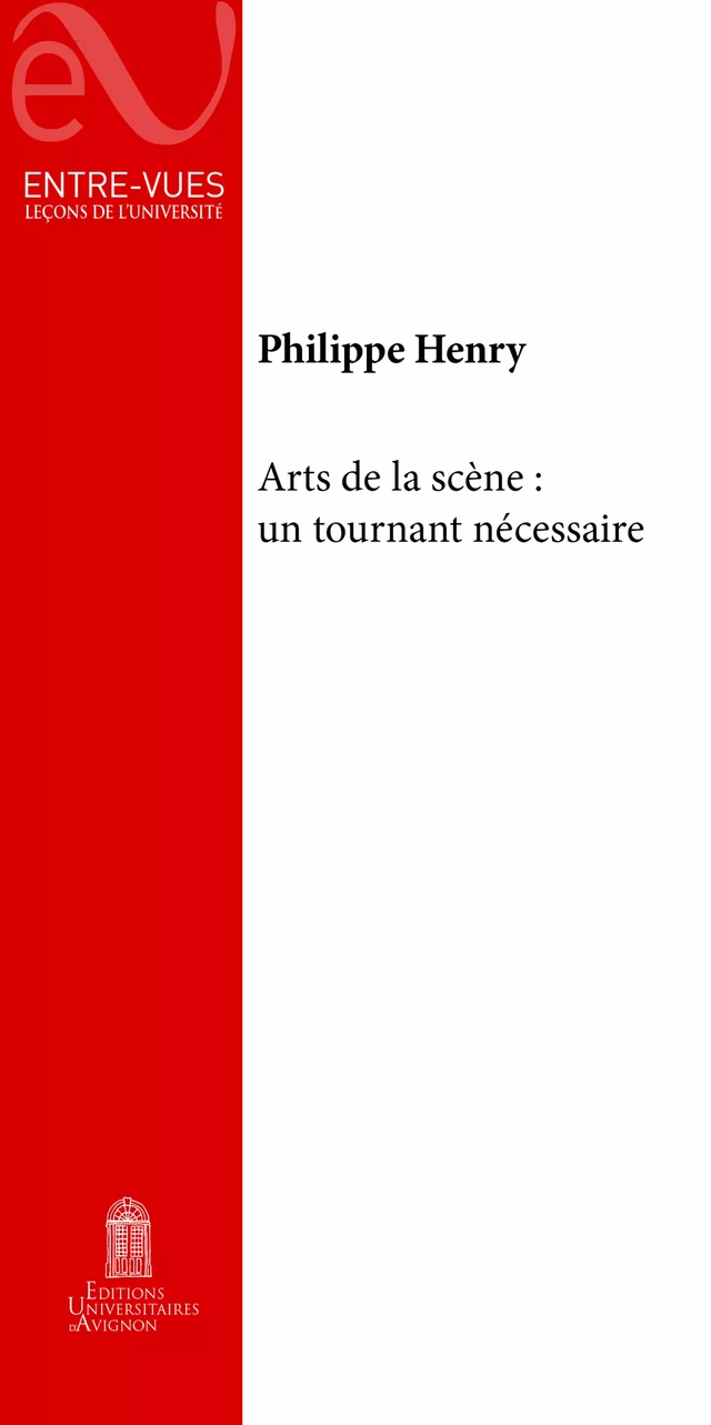 Arts de la scène : Un tournant nécessaire - Philippe Henry - Éditions Universitaires d’Avignon