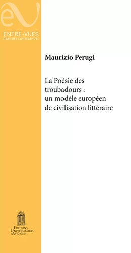 La poésie des troubadours : Un modèle européen de civilisation littéraire