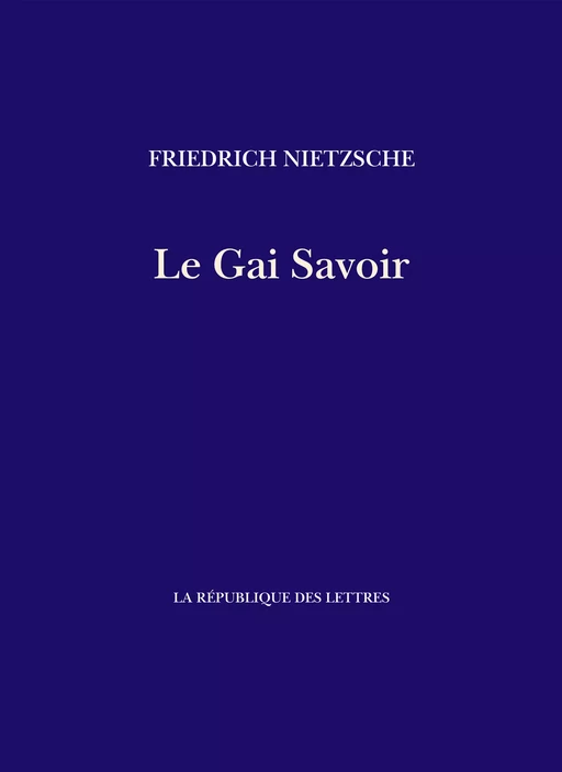 Le Gai Savoir - Friedrich Nietzsche - République des Lettres