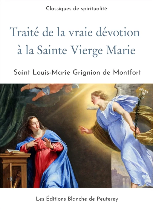 Traité de la vraie dévotion à la sainte Vierge Marie - Louis-Marie Grignion De Montfort - Les Editions Blanche de Peuterey