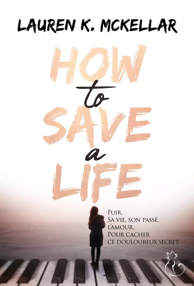 How to save a life - Lauren K. Mckellar - Editions du Chat Noir