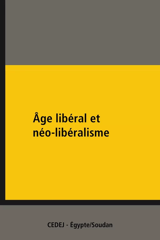 Âge libéral et néo-libéralisme - Wahid Abdel-Méguid, Ola Abdel-Aziz Abou-Zeid, Ahmad Al-Rashidi, Mustafa Kamel Al-Sayyid, Baher Atlam, Bernard Botiveau, Françoise Clément, Iman Farag, Philippe Fargues, Jean-Noël Ferrié, Ossama Ghazali Harb, Élisabeth Longuenesse, Névine Moss'Ad, Sarah Ben Néfissa, Amani Qandil, Alain Roussillon, Sayyid Yassin,  Collectif - CEDEJ - Égypte/Soudan