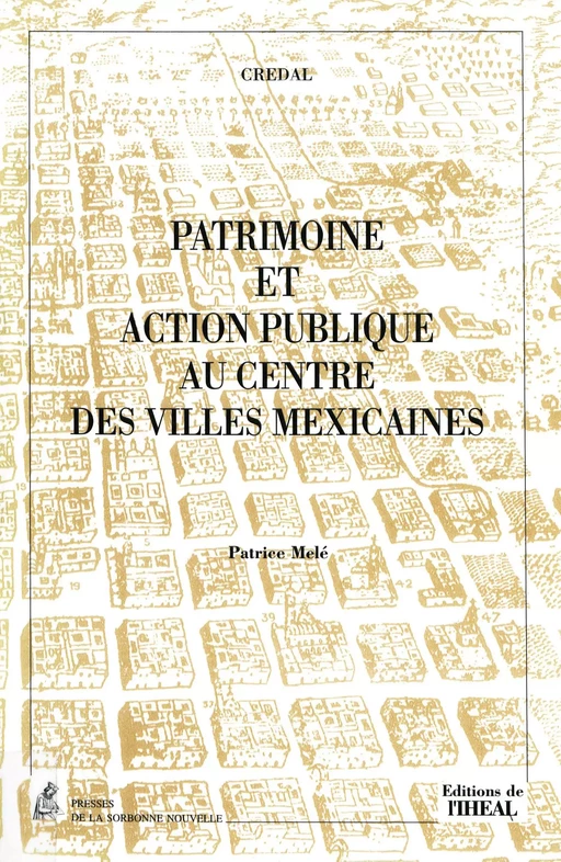 Patrimoine et action publique au centre des villes mexicaines - Patrice Melé - Éditions de l’IHEAL