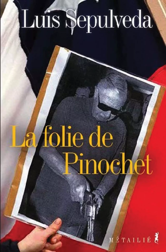 La folie de Pinochet - Luis Sepulveda - Métailié