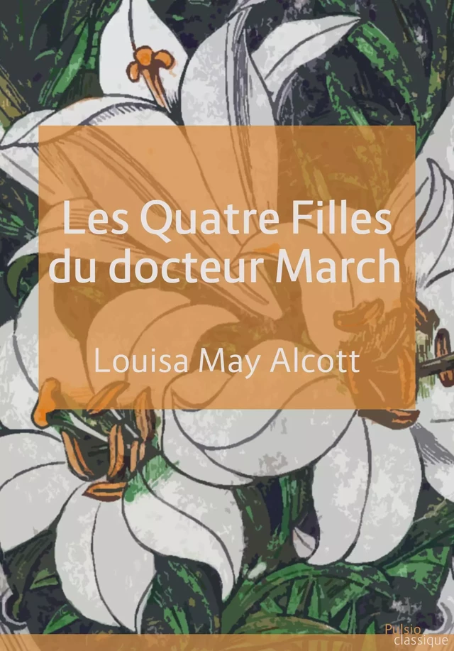 Les Quatre Filles du docteur March - Louisa May Alcott - Les éditions Pulsio