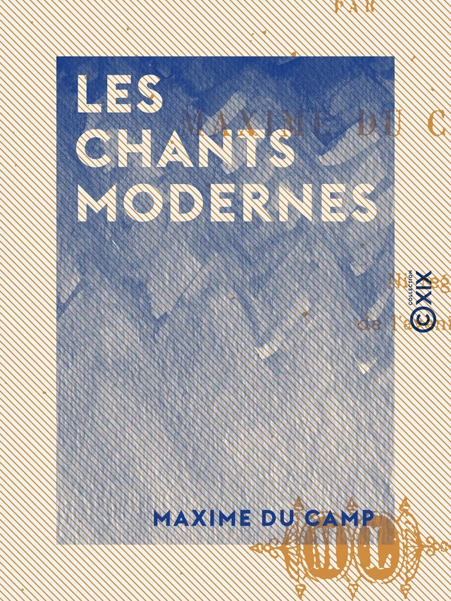 Les Chants modernes - Maxime Du Camp - Collection XIX