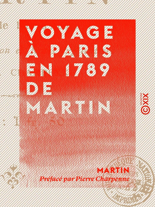 Voyage à Paris en 1789 de Martin -  MARTIN, Pierre Charpenne - Collection XIX