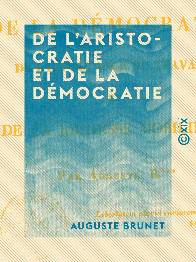 De l'aristocratie et de la démocratie - Auguste Brunet - Collection XIX