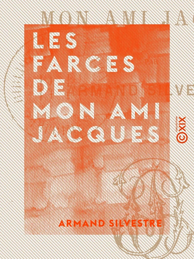 Les Farces de mon ami Jacques - Armand Silvestre - Collection XIX