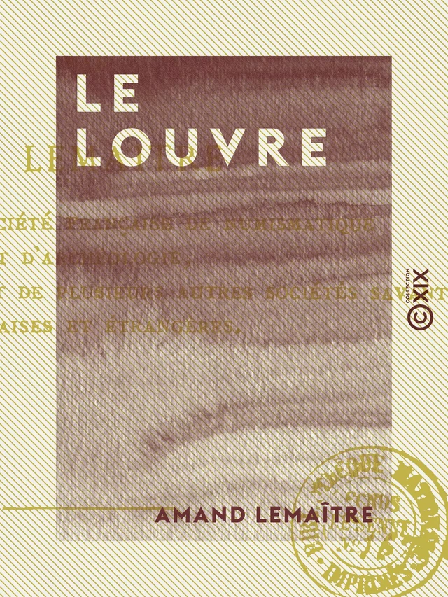 Le Louvre - Monument et musée - Amand Lemaître - Collection XIX