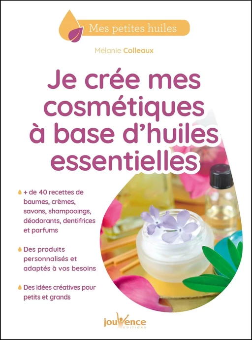 Je crée mes cosmétiques à base d'huiles essentielles - Mélanie Colleaux - Éditions Jouvence