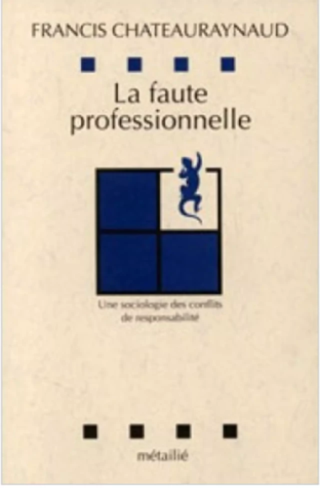 La faute professionnelle : Une sociologie des conflits de responsabilité - Francis Chateauraynaud - Métailié