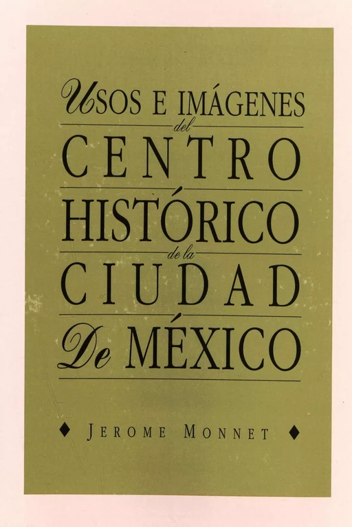 Usos e imágenes del centro histórico de la ciudad de México - Jérôme Monnet - Centro de estudios mexicanos y centroamericanos