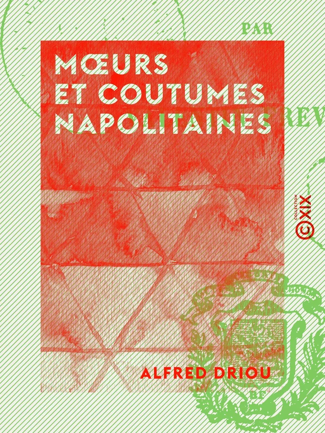 Mœurs et coutumes napolitaines - Alfred Driou - Collection XIX