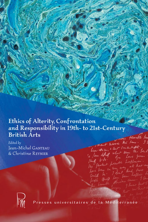 Ethics of Alterity Confrontation in the 19th- 21st- Century British Arts - Jean-Michel Ganteau, Christine Reynier - Presses universitaires de la Méditerranée (PULM)