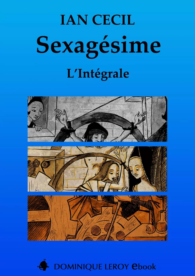 Sexagésime, L'Intégrale - Ian Cecil - Éditions Dominique Leroy