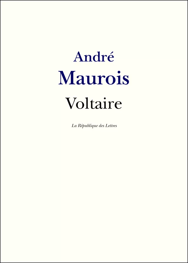 Voltaire - André Maurois - République des Lettres