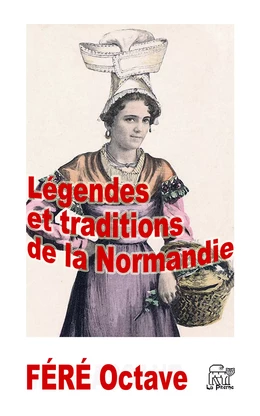 Légendes et traditions de la Normandie