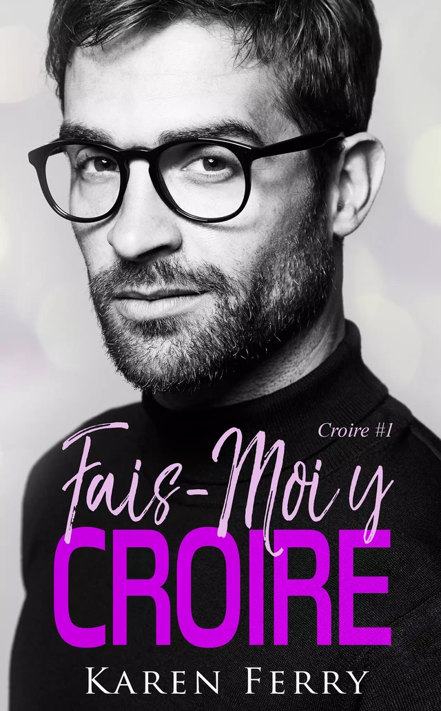 Fais-moi y croire - Karen Ferry - Juno Publishing