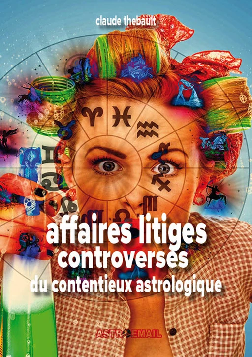 Affaire Litiges Controverses du contentieux astrologique - claude Thebault - Astroemail