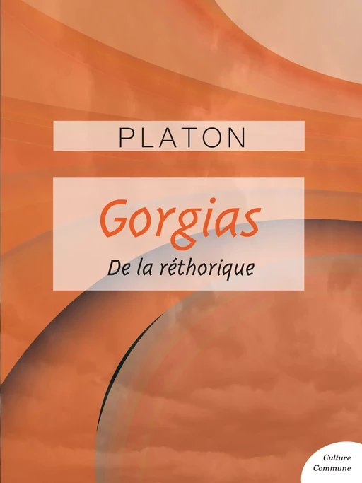 Gorgias -  PLATON - Culture commune