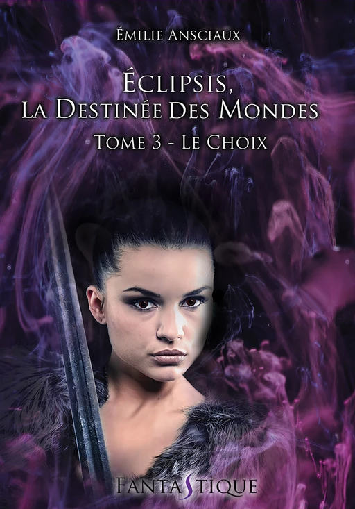 Eclipsis, la Destinée des Mondes - Tome 3 : Le Choix - Emilie Ansciaux - Livr'S Éditions