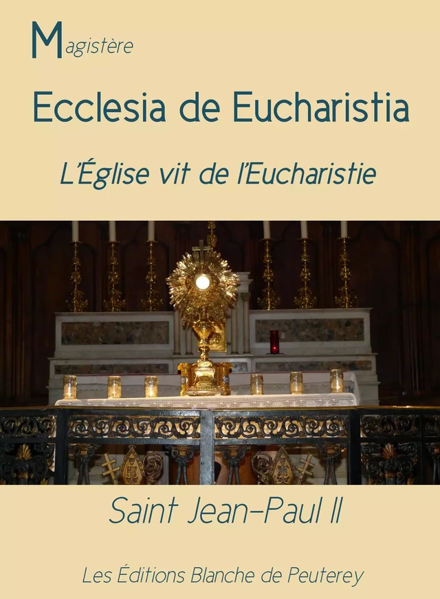 Ecclesia de Eucharistia - Jean Paul Ii Jean Paul Ii - Les Editions Blanche de Peuterey