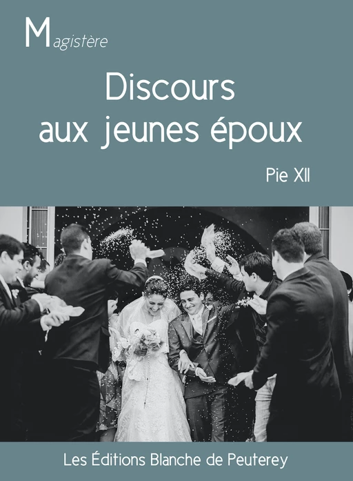 Discours aux jeunes époux - Pie Xii Pie Xii - Les Editions Blanche de Peuterey