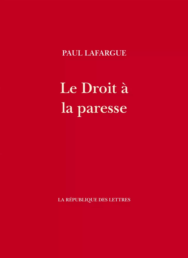 Le Droit à la paresse - Paul Lafargue - République des Lettres