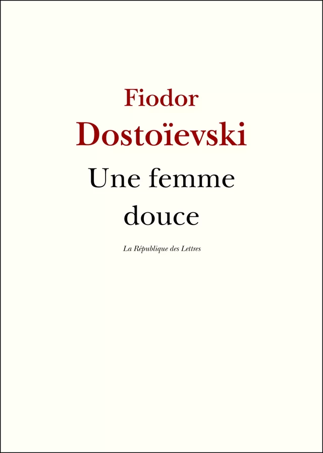 Une femme douce - Fiodor Dostoïevski, Fédor Dostoïevski - République des Lettres