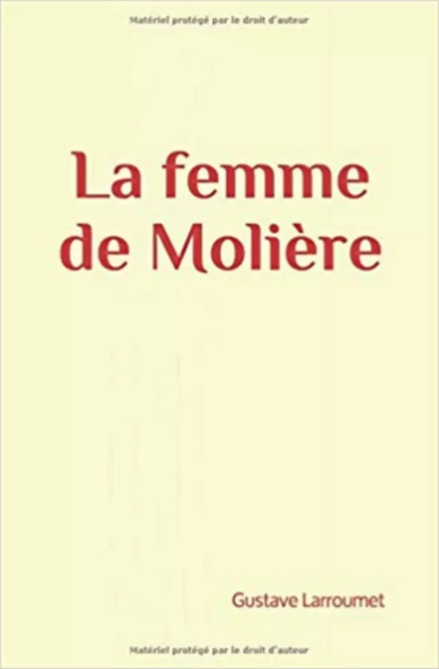 La femme de Molière - Collection les Grands Auteurs, Gustave Larroumet - Editions Le Mono