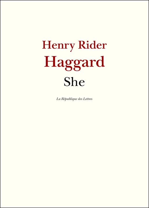 She - H. Rider Haggard, Henry Rider Haggard - République des Lettres